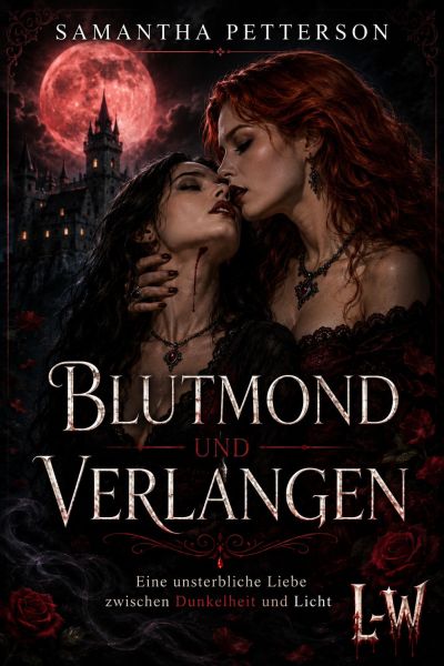 Blutmond und Verlangen - Eine unsterbliche Liebe zwischen Dunkelheit und Licht
