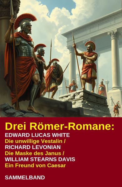 Drei Römer-Romane: Die unwillige Vestalin / Die Maske des Janus / Ein Freund von Caesar