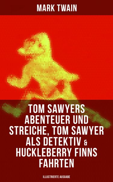 Tom Sawyers Abenteuer und Streiche, Tom Sawyer als Detektiv & Huckleberry Finns Fahrten (Illustriert