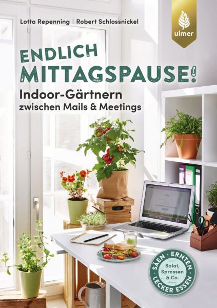 Endlich Mittagspause! Indoor-Gärtnern zwischen Mails und Meetings mit Pflücksalat, Sprossen & Co.
