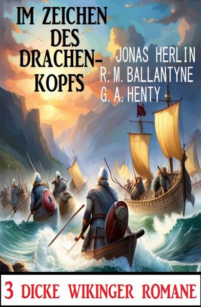 Im Zeichen des Drachenkopfs: 3 Dicke Wikinger-Romane