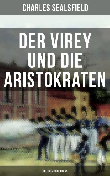 Der Virey und die Aristokraten (Historischer Roman)