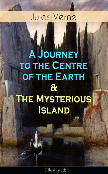 A Journey to the Centre of the Earth & The Mysterious Island (Illustrated)