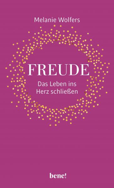 Freude – Das Leben ins Herz schließen