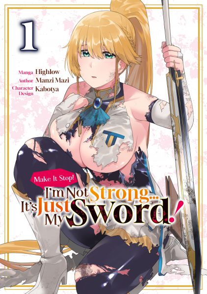 Make It Stop! I’m Not Strong… It’s Just My Sword! (Manga) Volume 1