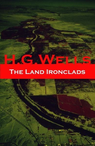 The Land Ironclads (A rare science fiction story by H. G. Wells)