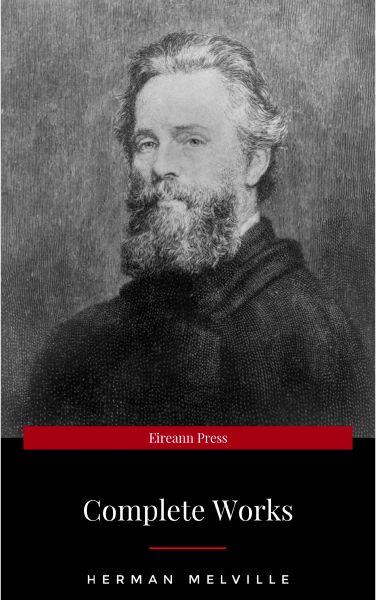 The Premium Complete Collection of Herman Melville (Annotated): (Collection Includes Moby Dick, Omoo