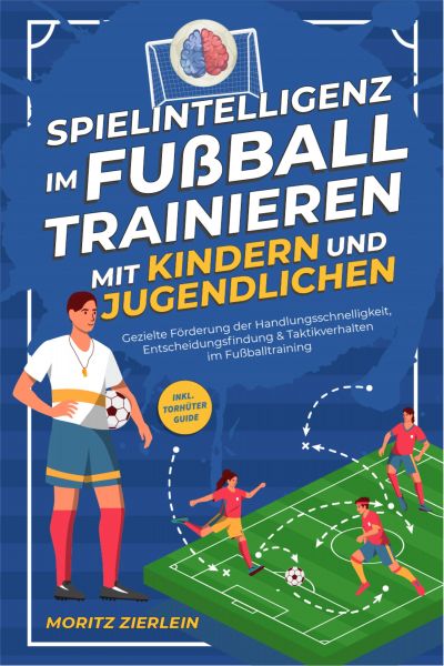 Spielintelligenz im Fußball trainieren mit Kindern und Jugendlichen: Gezielte Förderung der Handlung