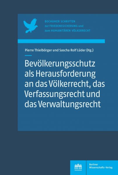 Bevölkerungsschutz als Herausforderung an das Völkerrecht, das Verfassungsrecht und das Verwaltungsr