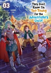 They Don’t Know I’m Too Young for the Adventurer’s Guild: Volume 3