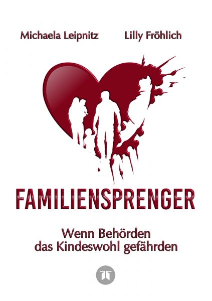 Familiensprenger - Der juristische Ratgeber über Inobhutnahme, Sorgerechtskonflikte, Behördenversage