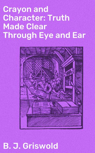 Crayon and Character: Truth Made Clear Through Eye and Ear