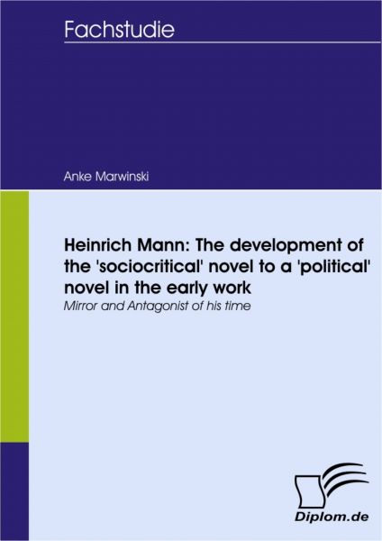 Heinrich Mann: The development of the 'sociocritical' novel to a 'political' novel in the early work