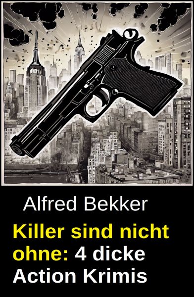 Killer sind nicht ohne: 4 dicke Action Krimis