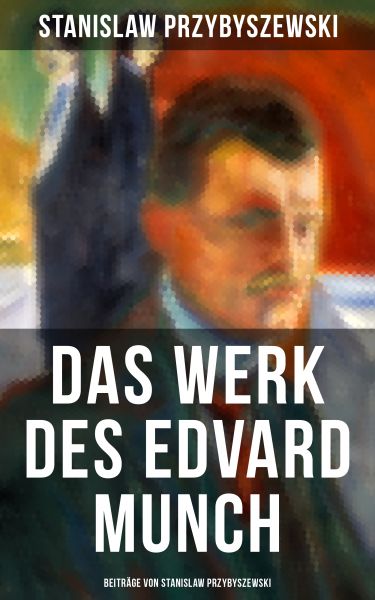 Das Werk des Edvard Munch - Beiträge von Stanislaw Przybyszewski