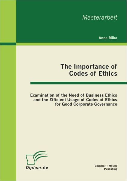 The Importance of Codes of Ethics: Examination of the Need of Business Ethics and the Efficient Usag