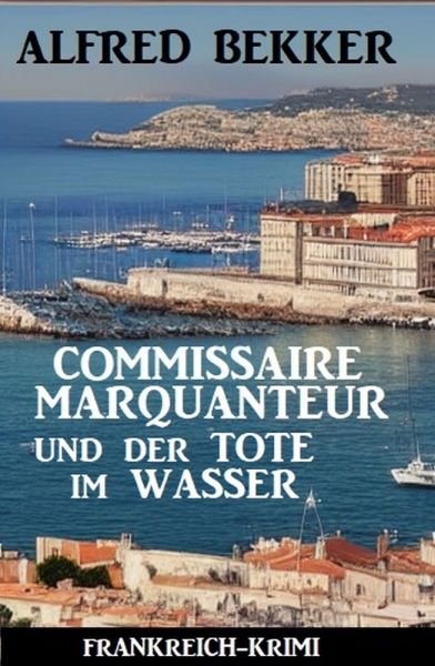 Commissaire Marquanteur und der Tote im Wasser: Frankreich Krimi