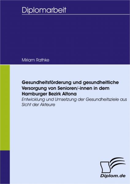Gesundheitsförderung und gesundheitliche Versorgung von Senioren/-innen in dem Hamburger Bezirk Alto