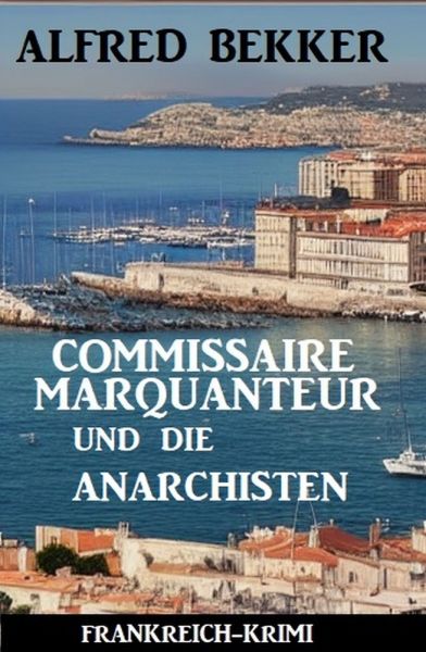 Commissaire Marquanteur und die Anarchisten: Frankreich Krimi