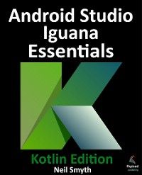Android Studio Iguana Essentials - Kotlin Edition