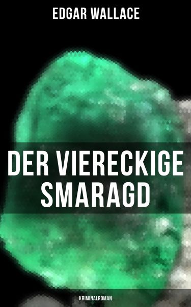 Der viereckige Smaragd: Kriminalroman