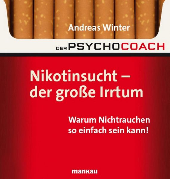 Der Psychocoach 1: Nikotinsucht - der große Irrtum