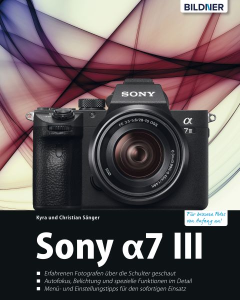 Sony α7 III - Das umfangreiche Praxisbuch zu Ihrer Kamera