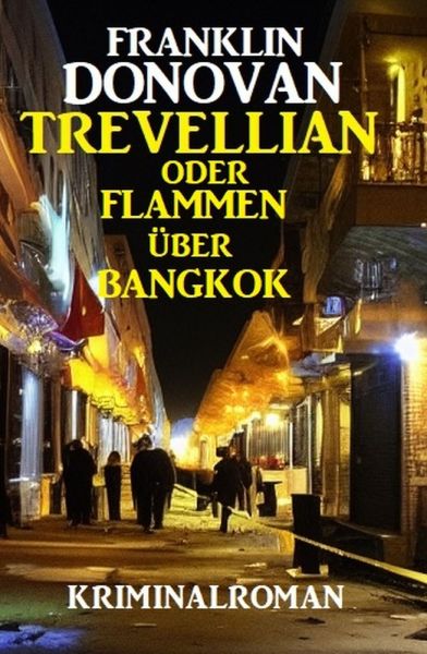 ​Trevellian oder Flammen über Bangkok: Kriminalroman