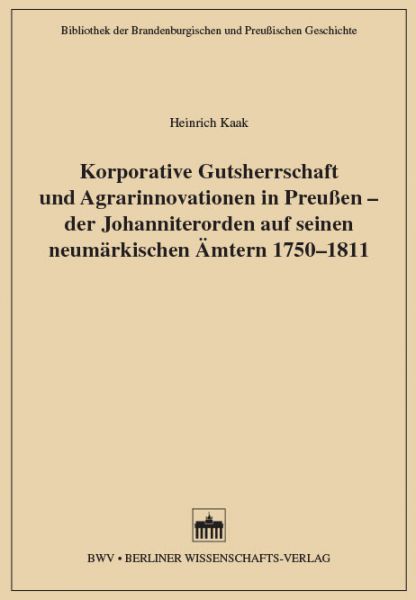 Korporative Gutsherrschaft und Agrarinnovationen in Preußen - der Johanniterorden auf seinen neumärk