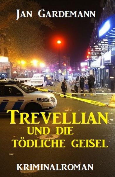 Trevellian und die tödliche Geisel: Kriminalroman