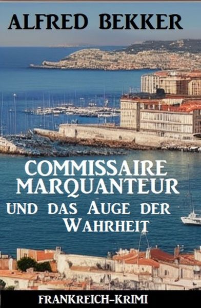 Commissaire Marquanteur und das Auge der Wahrheit: Frankreich Krimi