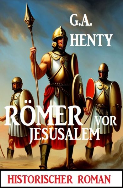 Römer vor Jerusalem: Historischer Roman