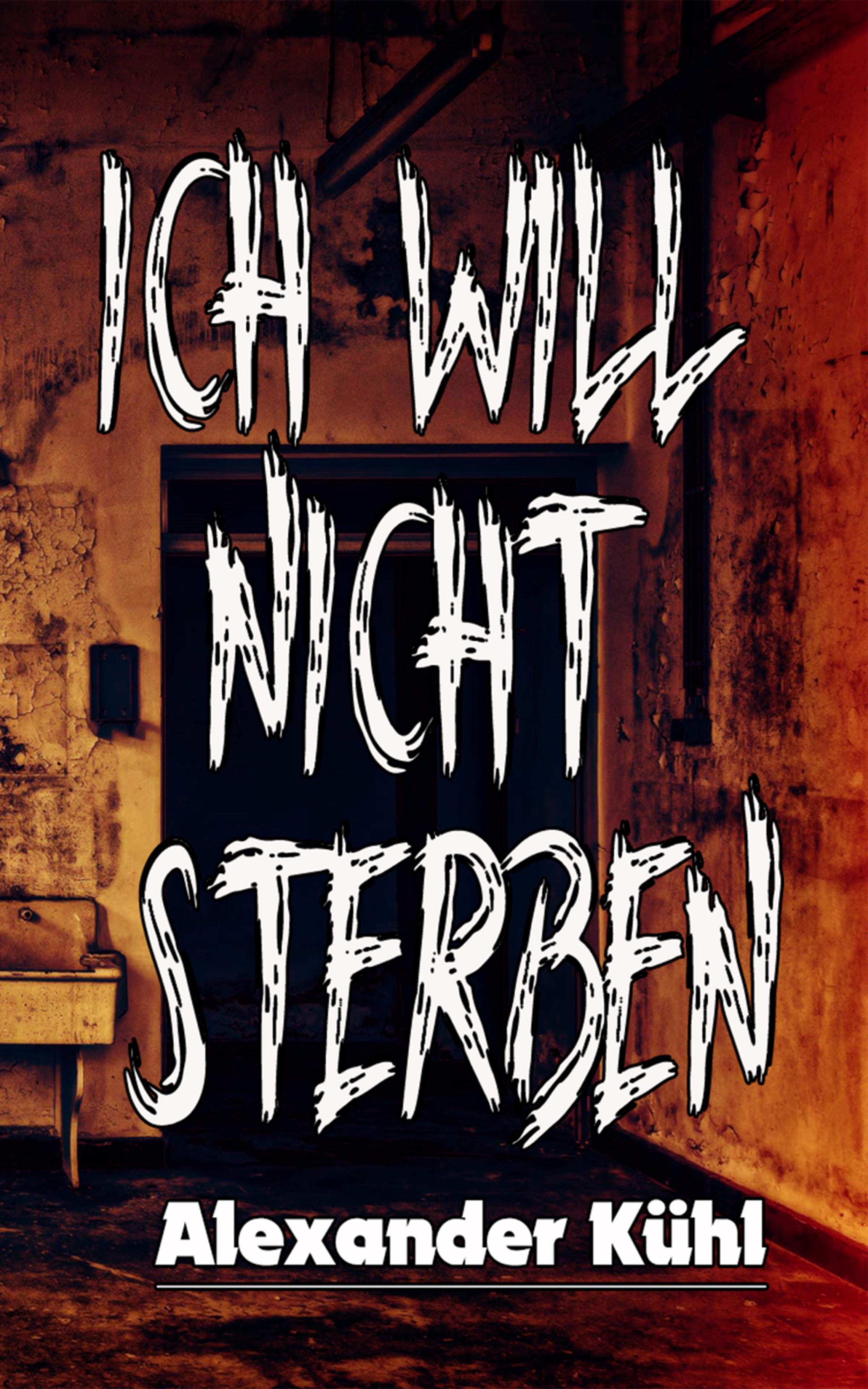 Ich Will Nicht Sterben Alexander Kuhl Bookrix