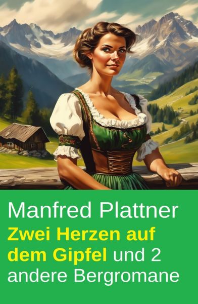 Zwei Herzen auf dem Gipfel und 2 andere Bergromane