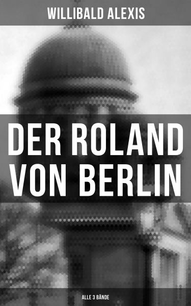 Der Roland von Berlin (Alle 3 Bände)