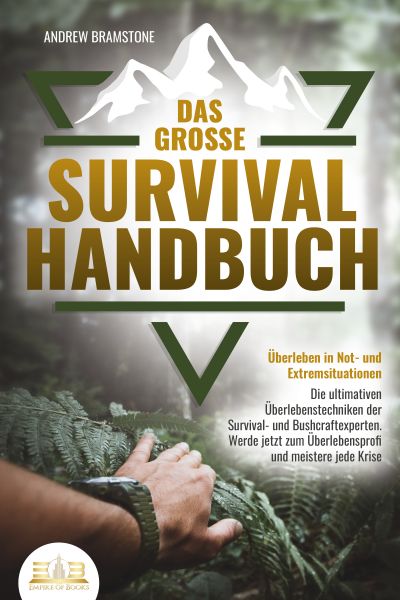 Das große SURVIVAL HANDBUCH - Überleben in Not- und Extremsituationen: Die ultimativen Überlebenstec