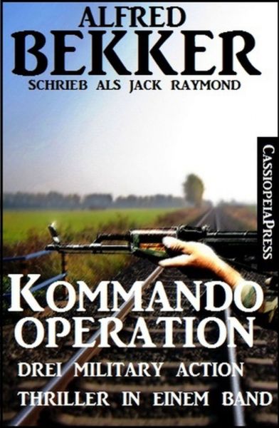 Kommando-Operation: Drei Military Action Thriller