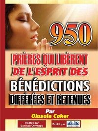 950 Prières Qui Libèrent De L'Esprit Des Bénédictions Différées Et Retenues