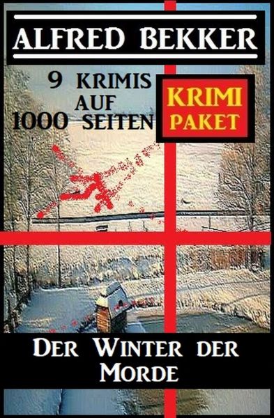 Der Winter der Morde: Krimi Paket - 9 Krimis auf 1000 Seiten