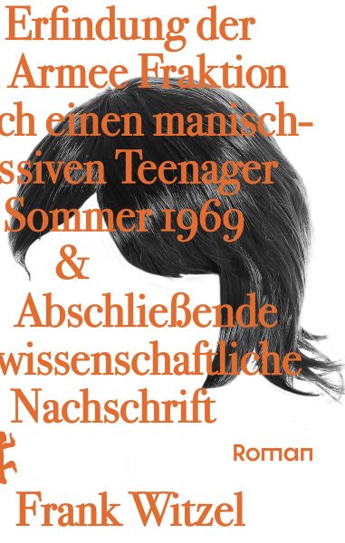 Die Erfindung der Roten Armee Fraktion durch einen manisch-depressiven Teenager im Sommer 1969 & abs