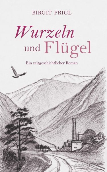 Wurzeln und Flügel - ein zeitgeschichtlicher Roman