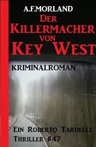 Die Killermacher von Key West - Ein Roberto Tardelli Thriller #47