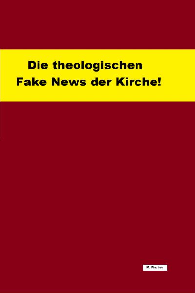 Die theologischen Fake News der Kirche!