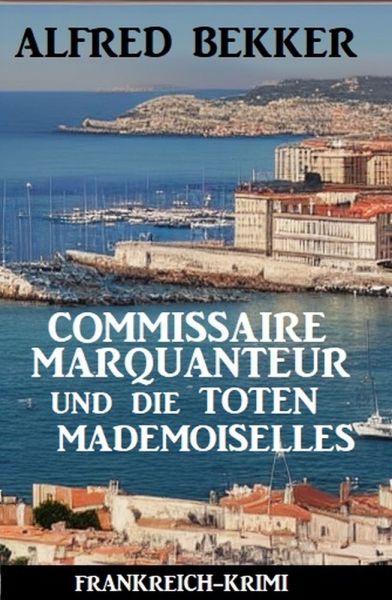 Commissaire Marquanteur und die toten Mademoiselles: Frankreich Krimi