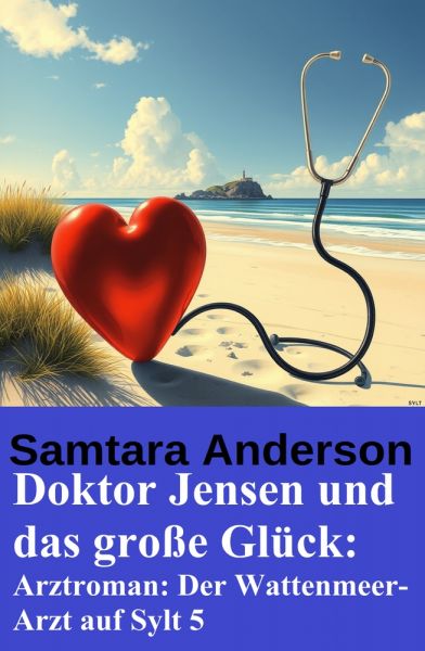 Doktor Jensen und das große Glück: Arztroman: Der Wattenmeer-Arzt auf Sylt 5
