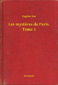 Les mysteres de Paris. Tome 1