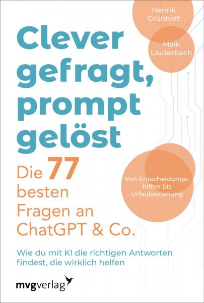 Clever gefragt, prompt gelöst – die 77 besten Fragen an ChatGPT & Co.