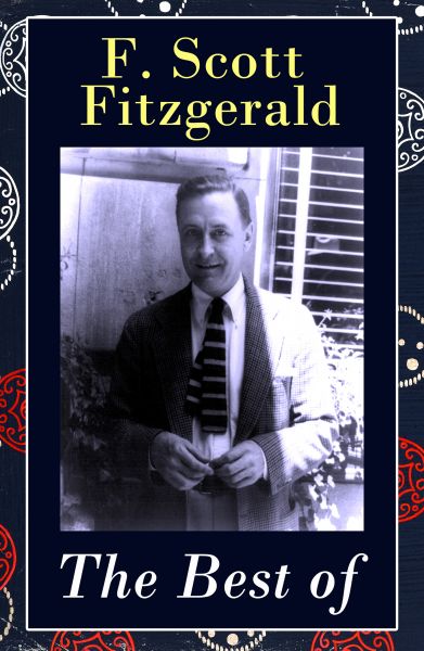 The Best of F. Scott Fitzgerald: The Great Gatsby + Tender Is the Night + This Side of Paradise + Th
