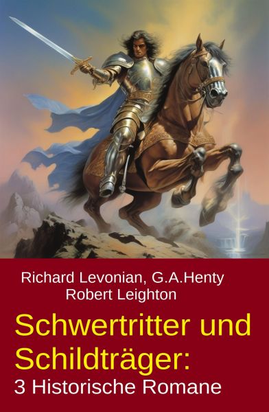 Schwertritter und Schildträger: 3 Historische Romane