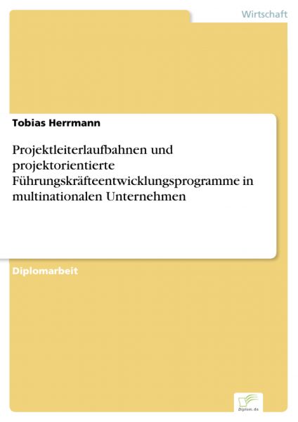 Projektleiterlaufbahnen und projektorientierte Führungskräfteentwicklungsprogramme in multinationale